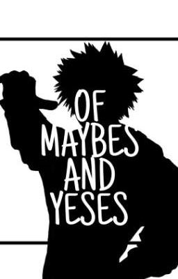 Of Maybes and Yeses | Bakugo x Reader