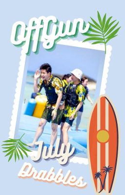 OffGun July Collection of Drabbles