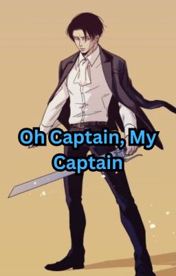 Oh Captain, My Captain! (A Levi x Oc Love Story)