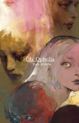 Oh, Ophelia | Tom Riddle