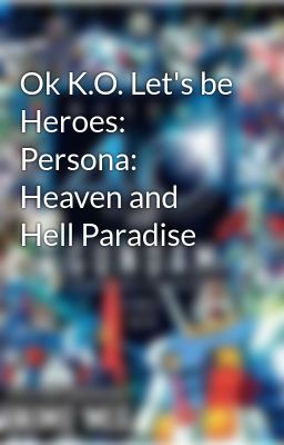 Ok K.O. Let's be Heroes: Persona: Heaven and Hell Paradise