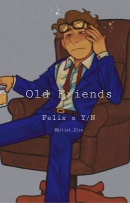 ~~ Old Friends ~~ || Felix x Y/N ||