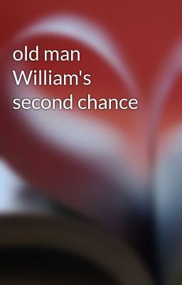 old man William's second chance