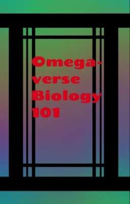 Omegaverse Biology 101