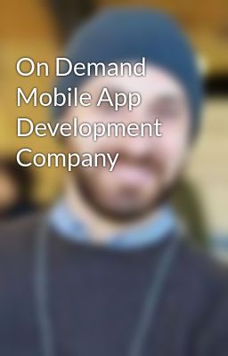 On Demand Mobile App Development Company