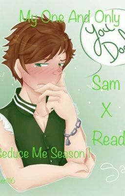 *ON HOLD*My One And Only~ Sam X Reader (Seduce me season 1)