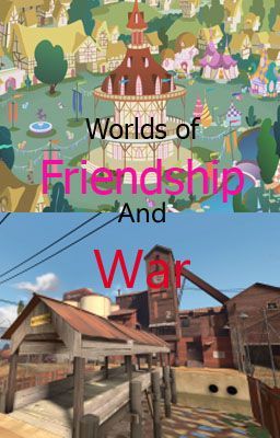 [On Hold]Worlds of Friendship and War (Mlp and Tf2 Crossover)