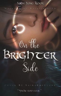 Read Stories On the Brighter Side  ✔️ - TeenFic.Net