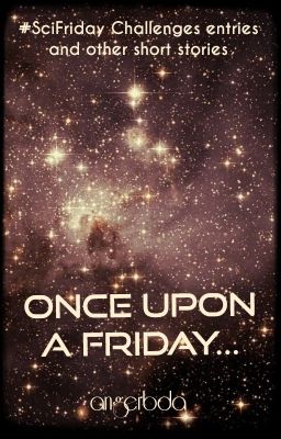 Once Upon a Friday... (#SciFriday entries and other short stories)