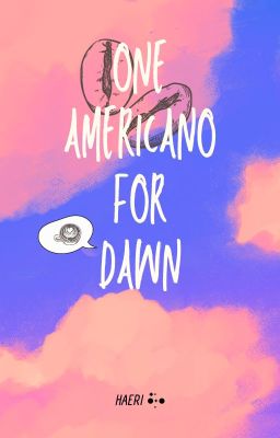 One Americano for Dawn