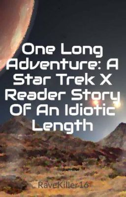 Read Stories One Long Adventure: A Star Trek X Reader Story Of An Idiotic Length - TeenFic.Net