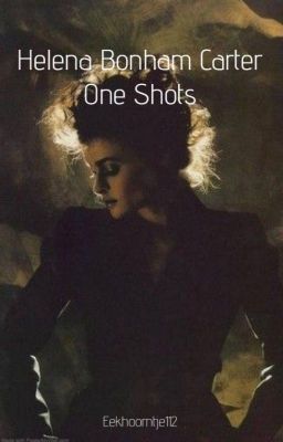 One Love ↬Helena Bonham Carter One Shots