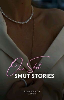ONE SHOT SMUT STORIES 