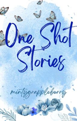 Read Stories One Shot Stories Compilation by mintygrappleberry - TeenFic.Net