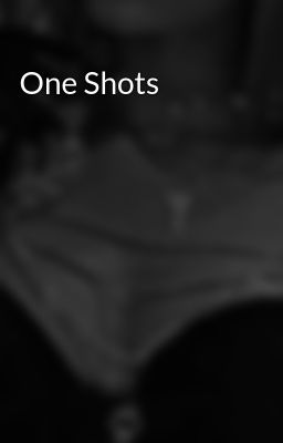 One Shots