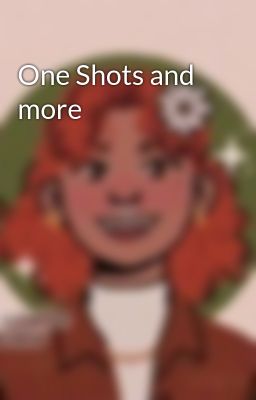 One Shots and more