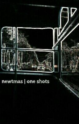 one shots // newtmas