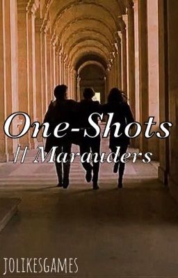 Read Stories One-Shots // The Marauders - TeenFic.Net