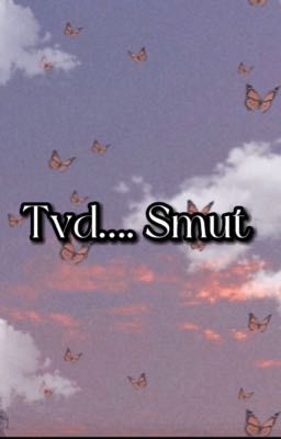 One shots- tvd/ smutt~ some fluff