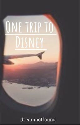 One trip to Disney *dreamnotfound*
