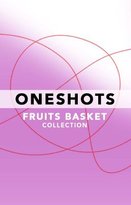 Oneshots | Fruits Basket | 1192131999