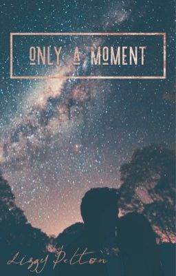 Only A Moment