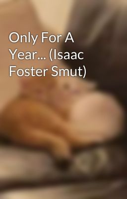 Only For A Year... (Isaac Foster Smut)