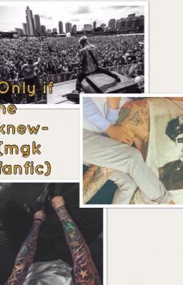only if he knew- (mgk fanfic)