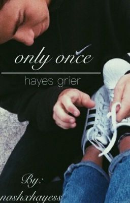 only once, hayes grier