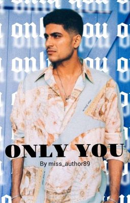 Only You: A Shubman Gill Fanfiction 