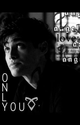 Read Stories Only You | Alec Lightwood Fanfiction/Imagines/Love Story | - TeenFic.Net