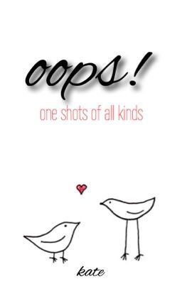 oops! ➸ one-shots