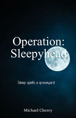 Operation: Sleepyhead