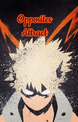 Opposites Attract- Katsuki Bakugo X Reader