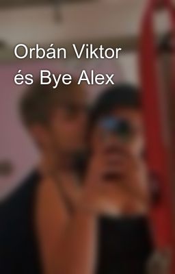 Orbán Viktor és Bye Alex 