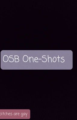 OSC One-Shots! Woo!