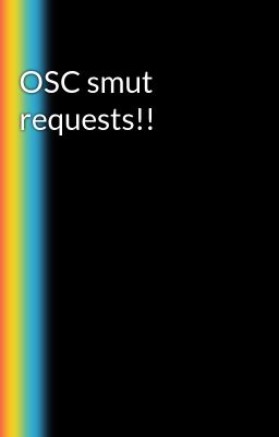OSC smut requests!!