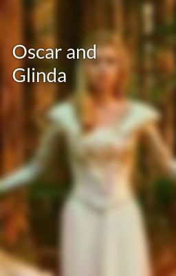 Oscar and Glinda