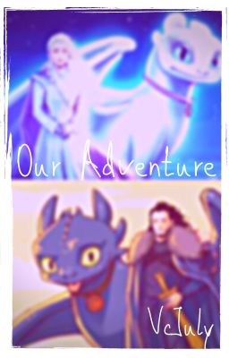 Our Adventure ~𝑯𝒊𝒄𝒄𝒖𝒑𝑥𝑹𝒆𝒂𝒅𝒆𝒓