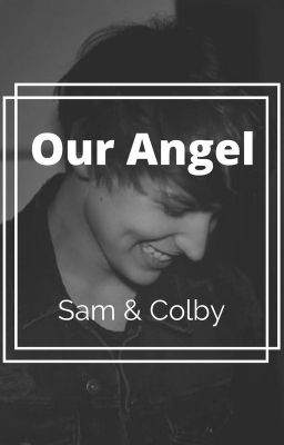Our Angel | Sam & Colby