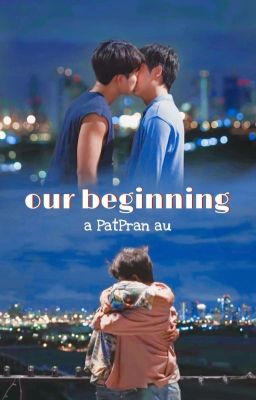 our beginning || PatPran one-shot au