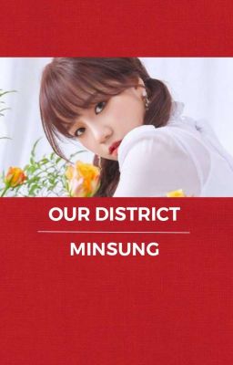 Our District || Minsung [✔]