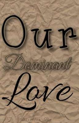 Our Dominant Love