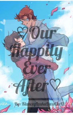 ♡Our Happily Ever After♡ {{Klance}}♡