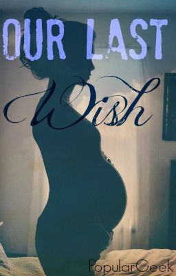 Our Last Wish ( A Zayn Malik Fan Fiction)