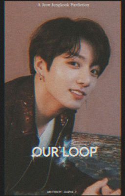 OUR LOOP | JJK ✔