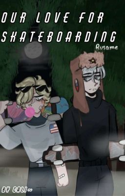 Our love for skateboardin' (Countryhumans rusame)