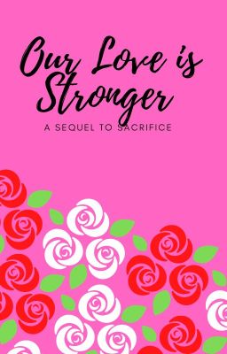 Our love is Stronger A sequel to Sacrifice KingxDiane