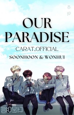 Read Stories OUR PARADISE || SOONHOON & WONHUI - TeenFic.Net