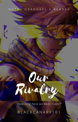 Our Rivalry (Natsu Dragneel x reader)